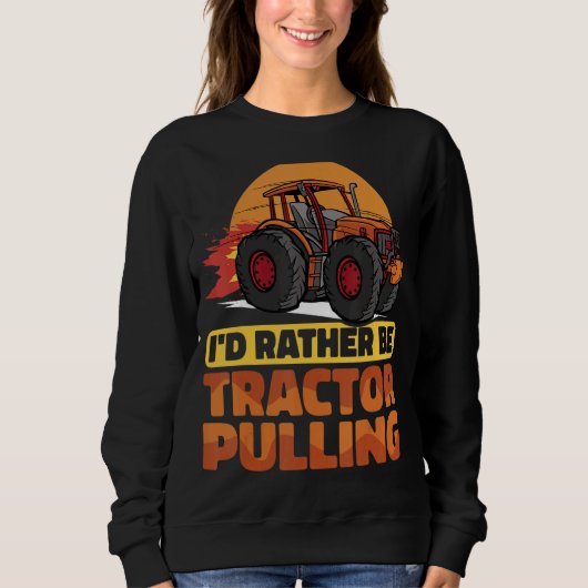 Sweatshirt Je préférerais être Tractor Pulling Tractor Pull F (Devant)