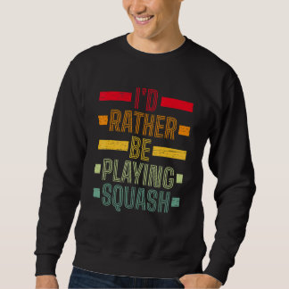 Sweatshirt Je préférerais jouer au squash Jouez Raquette de s