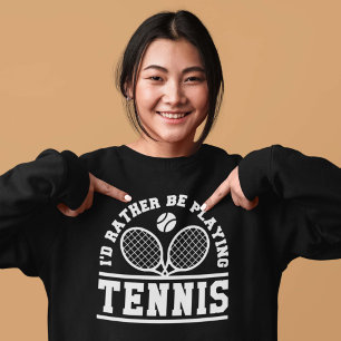 Sweatshirt Je préférerais jouer au tennis