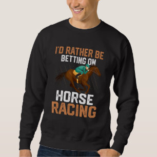 Sweatshirt Je Préférerais Parier Sur La Course À Cheval Jocke