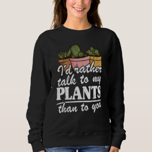 Sweatshirt Je Préférerais Parler À Mes Plantes Plutôt Qu'À Vo