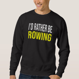 Sweatshirt Je préférerais ramer Citation d'équipage d'aviron