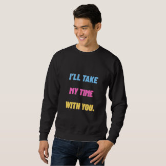 Sweatshirt « Je prendrai mon temps avec vous. » Minimaliste
