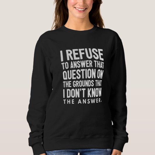 Sweatshirt Je Refuse De Répondre À Cette Question Pour Les Mo (Devant)