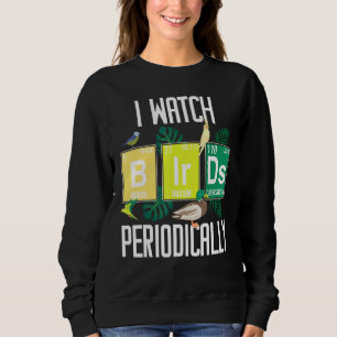 Sweatshirt Je regarde Bird Périodiquement Birdwatcher Funny B