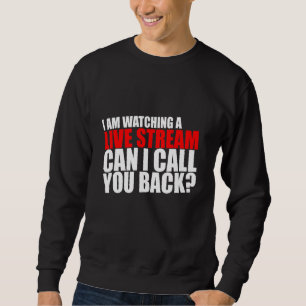 Sweatshirt Je Regarde Un Stream En Direct Puis-Je Vous Rappel