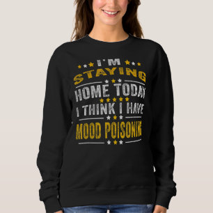 Sweatshirt Je reste à la maison aujourd'hui Je pense que j'ai