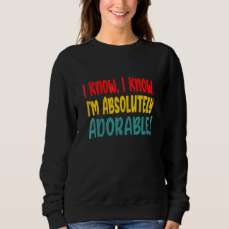 Sweatshirt Je sais, je sais, je suis absolument adorable