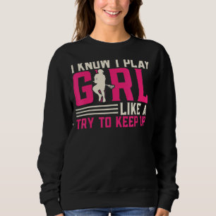 Sweatshirt Je Sais Que Je Joue Comme Une Fille Essaie De Cont