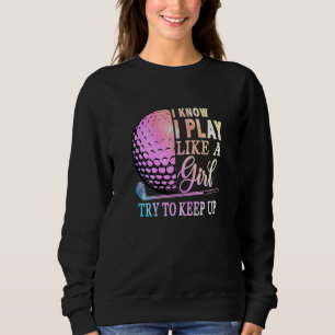 Sweatshirt Je Sais Que Je Joue Comme Une Fille Qui Essaie De