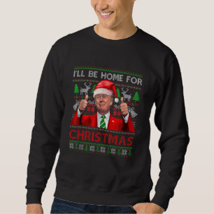 Sweatshirt Je serai à la maison pour Noël, Noël Donald Trump