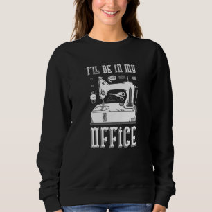 Sweatshirt Je Serai Dans Mon Bureau Machine À Coudre