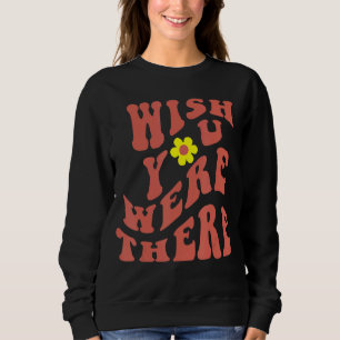 Sweatshirt Je souhaite que vous soyez là avec moi Mots conçus