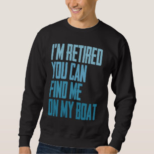 Sweatshirt Je suis à la retraite, vous pouvez me trouver sur