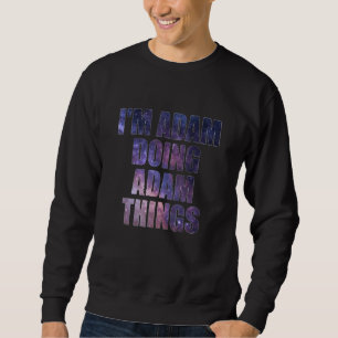 Sweatshirt Je suis Adam faisant des choses d'Adam
