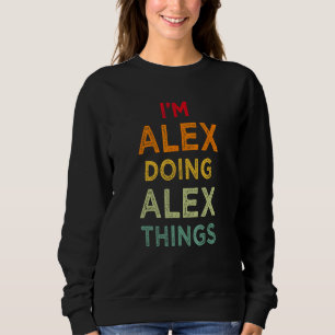 Sweatshirt Je suis Alex Faire Alex Chose Drôle Nom Humour Nic