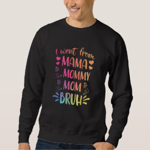 Sweatshirt Je Suis Allé De Maman À Maman À Maman À Bruh Happy