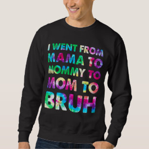 Sweatshirt Je Suis Allé De Maman À Maman À Maman À Bruh Tye D