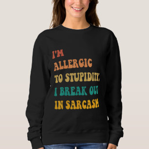 Sweatshirt Je suis Allergique À La Stupidité Je Casse Dans Le