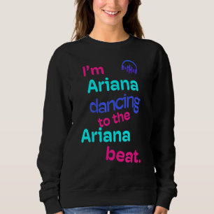 Sweatshirt Je suis Ariana Dancing To The Ariana Ariana
