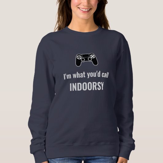 Sweatshirt Je suis ce que vous appelleriez un gamer indoorsy (Devant)