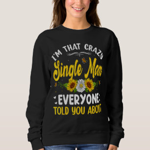 Sweatshirt Je suis cette folle maman célibataire que tout le