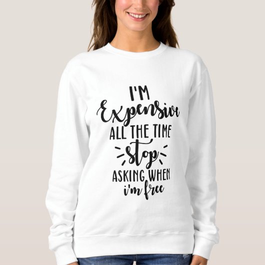 Sweatshirt Je suis cher tout le temps (Devant)