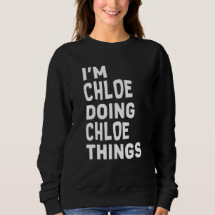 Sweatshirt Je suis Chloe Faire Chloe Chloe Choses Drôle Chloe