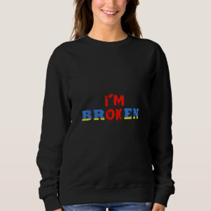 Sweatshirt Je suis d'accord Je suis brisé une maladie invisib