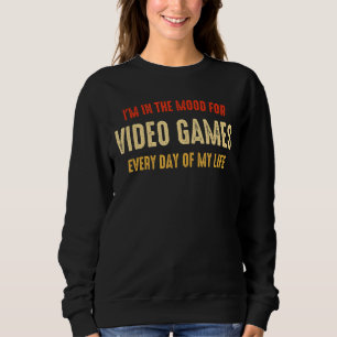 Sweatshirt Je suis dans l'humeur pour Jeux Vidéos Ga Sarcasti
