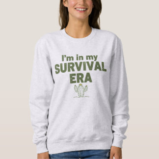 Sweatshirt Je suis dans mon ÈRE DE SURVIE