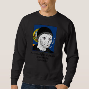 Sweatshirt Je suis dans un mauvais endroit en ce moment pas m