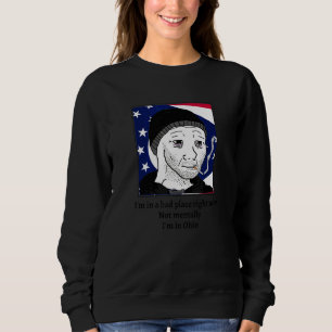 Sweatshirt Je suis dans un mauvais endroit en ce moment pas m