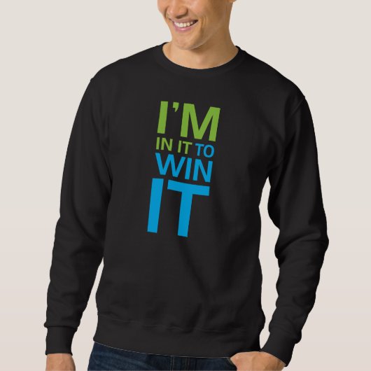 Sweatshirt Je suis dedans pour le gagner (Devant)