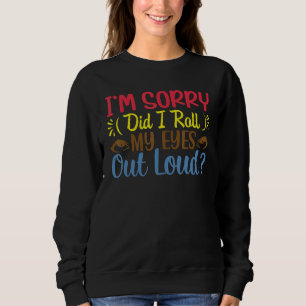 Sweatshirt Je suis désolé d'avoir fait sortir mes yeux de la