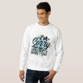 Sweatshirt Je suis désolé pour les choses (Devant entier)