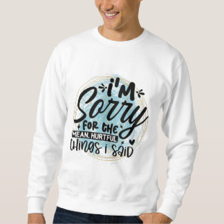 Sweatshirt Je suis désolé pour les choses