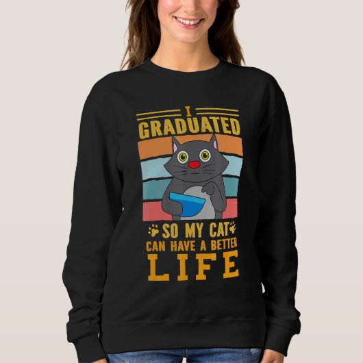 Sweatshirt Je Suis Diplômé Pour Que Mon Chat Puisse Avoir Un  (Devant)