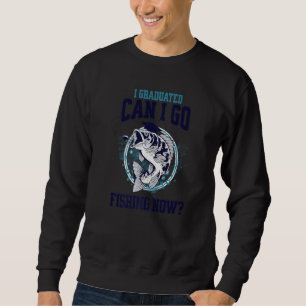 Sweatshirt Je Suis Diplômé Puis-Je Aller Pêcher Maintenant