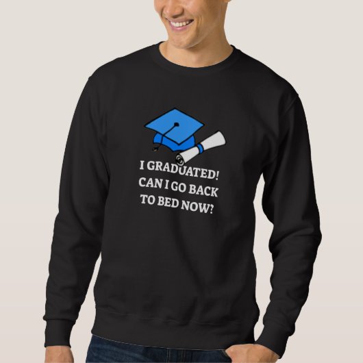 Sweatshirt Je Suis Diplômé Puis-Je Retourner Au Lit Maintenan (Devant)