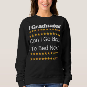 Sweatshirt Je Suis Diplômé Puis-Je Retourner Au Lit Maintenan