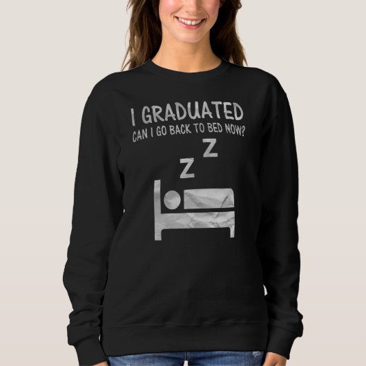 Sweatshirt Je Suis Diplômé Puis-Je Retourner Au Lit Maintenan (Devant)