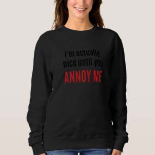 Sweatshirt Je suis en fait gentil jusqu'à ce que tu m'ennuies