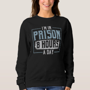 Sweatshirt Je suis en prison 8 heures par jour Agent correcti