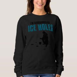 Sweatshirt Je suis entouré par des trous de glace Pêche de pê