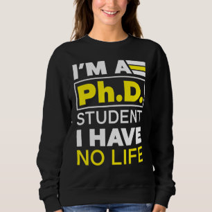 Sweatshirt Je suis étudiant en doctorat Je n'ai pas de doctor