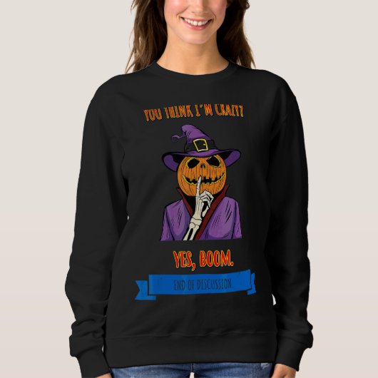 Sweatshirt Je suis fou Fin de discussion Texte 1 (Devant)