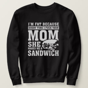 Sweatshirt Je suis gros parce que je f*ck ta mère Sandwich dr