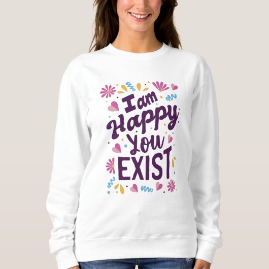 Sweatshirt Je suis heureux que tu existes (Devant)