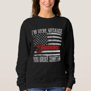Sweatshirt Je suis ici parce que vous avez cassé quelque chos